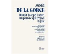 Benoît-Joseph Labre, un pauvre qui trouva la joie Suivi de textes de Jules Barbey d’Aurevilly, Paul Verlaine, Germain Nouveau, de Louis Veuillot, de Paul Claudel et de Falk van Gaver - Agnès de la Gor