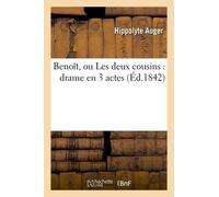 Benoît, Ou Les Deux Cousins : Drame En 3 Actes