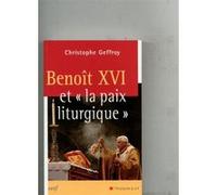 Benoît XVI et la paix liturgique Christophe Geffroy (Auteur)
