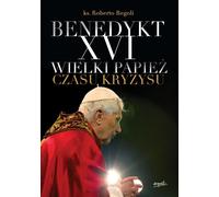 Benoît XVI. Le grand pape en temps de crise 2e éd