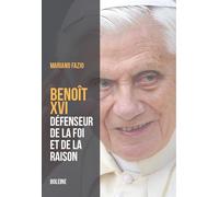 Benoit XVI - Le pape de la raison et de la foi