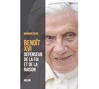 Benoît XVI - Le pape de la raison et de la foi
