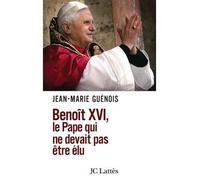 Benoît XVI Le pape qui ne devait pas être élu - Jean-Marie Guénois - Lattes - broché - Essai