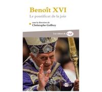 Benoît Xvi - Le Pontificat De La Joie