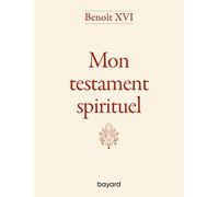 Benoît XVI - Mon testament spirituel