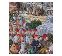 Benozzo Gozzoli e la Cappella dei Magi. Catalogo della mostra (Firenze, 16 dicembre 2021-10 marzo 2022)
