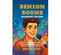Benson Boone Biography For Kids: A True Story of Dreams and Music: The Inspiring Journey of a Young Music Star Who Never Gave Up!
