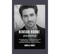 BENSON BOONE BIOGRAPHY: The Inspiring Journey of a Rising Music Star: From Humble Beginnings to Pop Radio Sensation, Unforgettable Performances, and Career Milestones