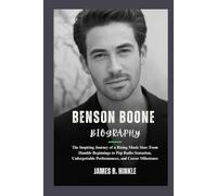 BENSON BOONE BIOGRAPHY: The Inspiring Journey of a Rising Music Star: From Humble Beginnings to Pop Radio Sensation, Unforgettable Performances, and Career Milestones