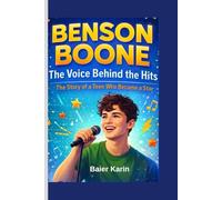 Benson Boone:The Voice Behind The Hits: The Story Of A Teen Who Became a Star