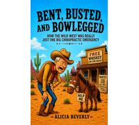 Bent, Busted, and Bowlegged: How the Wild West Was Really Just One Big Chiropractic Emergency