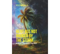 Bent But Not Broken By The Storm: My Journey from Sickness to Recovery