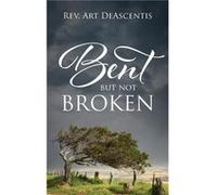 Bent But Not Broken - Rev. Art DeAscentis - Outskirts Press Inc. - Livre en Anglais Rev. Art DeAscentisRev. Art DeAscentis (Auteur)