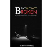 Bent But Not Broken: Simple Baby steps to outlive broken relationships