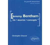 Bentham Jeremy - Vie, œuvres, concepts - Christophe Chauvet - Ellipses - broché - Etude