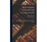 Bentham's Theory Of Legislation: Being Principes De Législation And Traités De Législation Civile Et Pénale, Tr. And Ed. From The French Of Étienne Du