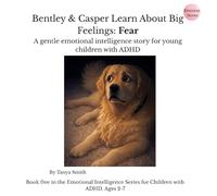 Bentley & Casper Learn About Big Feelings: Fear: A gentle emotional intelligence story for young children with ADHD