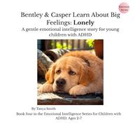Bentley & Casper Learn About Big Feelings: Lonely: A gentle emotional intelligence story for young children with ADHD