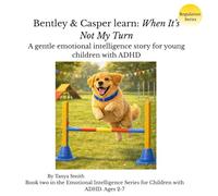 Bentley & Casper learn: When It’s Not My Turn: Bentley & Casper learn: When It’s Not My Turn