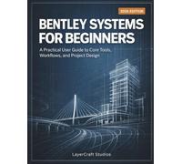 BENTLEY SYSTEMS FOR BEGINNERS: A Practical User Guide to Core Tools, Workflows, and Project Design