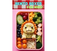 Bento Boxed: Bento Lunch Box Cookbook For Kids - Fun, Playful, Educational, And Interactive Variants Perfect For School Days 60 Healthy, Fast And Easy-To-Make Bento Recipes For Your Children
