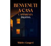 BENVENUTI A CASA: (L’APPARENZA INGANNA) ( Italian Edition)