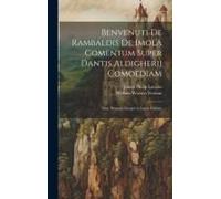 Benvenuti De Rambaldis De Imola Comentum Super Dantis Aldigherij Comoediam: Nunc Primum Integre In Lucen Editum