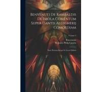 Benvenuti De Rambaldis De Imola Comentum Super Dantis Aldigherij Comoediam: Nunc Primum Integre In Lucen Editum; Volume 3