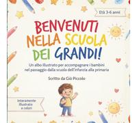 BENVENUTI NELLA SCUOLA DEI GRANDI! - UNA STORIA PER VINCERE LA PAURA E AFFRONTARE CON GIOIA IL PRIMO GIORNO DI ELEMENTARI: Albo illustrato per ... alla primaria e iniziare con il sorriso