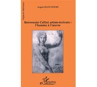 Benvenuto Cellini artiste-écrivain : l'homme à l'oeuvre - Angela Bancofiore - L'harmattan - broché - Livre