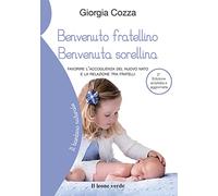 Benvenuto fratellino, benvenuta sorellina: Favorire l’accoglienza del nuovo nato e la relazione tra fratelli