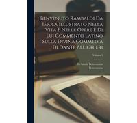 Benvenuto Rambaldi Da Imola Illustrato Nella Vita E Nelle Opere E Di Lui Commento Latino Sulla Divina Commedia Di Dante Allighieri; Volume 3