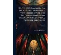 Benvenuto Rambaldi Da Imola Illustrato Nella Vita E Nelle Opere E Di Lui Commento Latino Sulla Divina Commedia Di Dante Allighieri