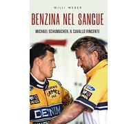 Benzina nel sangue. Michael Schumacher, il cavallo vincente