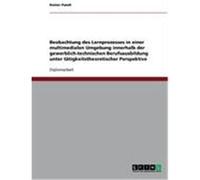 Beobachtung des Lernprozesses in einer multimedialen Umgebung innerhalb der gewerblich-technischen Berufsausbildung unter t„tigkeitstheoretischer Perspektive Pundt, Rainer (Auteur)