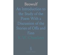 Beowulf: An Introduction to the Study of the Poem With a Discussion of the Stories of Offa and Finn