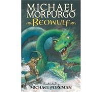 Beowulf by Michael Morpurgo & Illustrated by Michael Foreman Michael Morpurgo , Illustrated by Michael Foreman (Auteur)