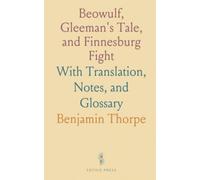 Beowulf, Gleeman's Tale, and Finnesburg Fight: With Translation, Notes, and Glossary