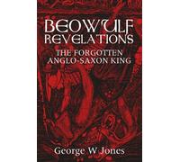 Beowulf Revelations: The Forgotten Anglo-Saxon King