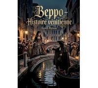 Beppo - Histoire vénitienne: Une satire sociale de Lord Byron sur la vie vénitienne, ses amours et ses moeurs au temps du carnaval