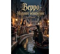 Beppo - Histoire vénitienne: Une satire sociale de Lord Byron sur la vie vénitienne, ses amours et ses moeurs au temps du carnaval