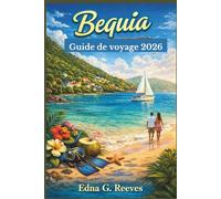 BEQUIA Guide de voyage 2026: Guide pratique des plages, des attractions incontournables, des trésors cachés, de l'immersion culturelle et des aventures pour une escapade insulaire relaxante à Bequia