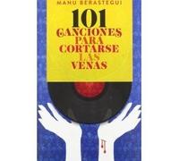 Berástegui Rubio, J: 101 Canciones Para Cortarse Las Venas