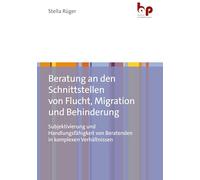 Beratung an den Schnittstellen von Flucht, Migration und Behinderung: Subjektivierung und Handlungsfähigkeit von Beratenden in komplexen Verhältnissen