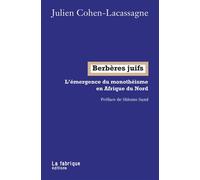 Berbères juifs L'émergence du monothéisme en Afrique du Nord - Julien Cohen-Lacassagne - La Fabrique Eds - broché - Essai