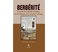 Berbérité. En quête de l'identité amazighe de la préhistoire à la chute de carthage En quête de l'identité amazighe de la Préhistoire à la chute de Carthage - Christian Sorand - Le Lys Bleu - broché -