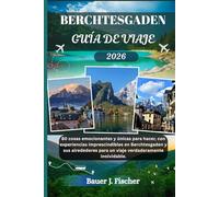 BERCHTESGADEN GUÍA DE VIAJE: 80 cosas emocionantes y únicas para hacer, con experiencias imprescindibles en Berchtesgaden y sus alrededores para un viaje verdaderamente inolvidable.