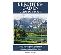 BERCHTESGADEN GUIDE DE VOYAGE: Meilleurs sites, recommandations locales, activités de plein air et conseils pratiques pour votre visite
