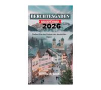 BERCHTESGADEN REISEFÜHRER 2026: Erleben Sie den Zauber der deutschen Alpen