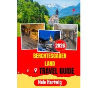 BERCHTESGADEN TRAVEL GUIDE 2026: The Insider Guide to Germany's Most Breathtaking Alpine Town From the Königssee and Eagle's Nest to Hidden Trails, Local Food, and the Best of the Bavarian Alps